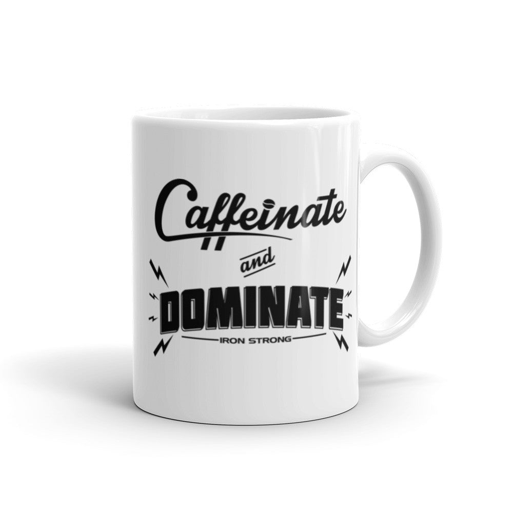 The 'Caffeinate & Dominate' coffee mug | Iron Strong Apparel